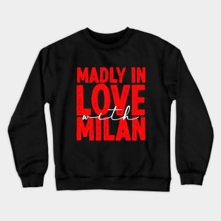 madly in love with milan - milan italy fans tshirt Crewneck Sweatshirt